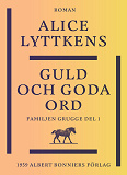 Omslagsbild för Guld och goda ord : en borgerlig släkts historia