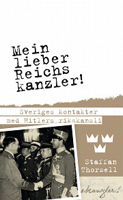 Omslagsbild för Mein lieber Reichskanzler! : Sveriges kontakter med Hitlers rikskansli