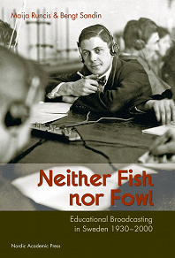 Omslagsbild för Neither Fish nor Fowl: Educational Broadcasting in Sweden 1930-2000