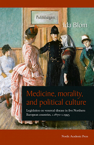 Omslagsbild för Medicine, Morality, and Political Culture: Legislation on venereal disease in five Northern European countries, c. 1870 - c. 1995