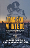 Omslagsbild för Idag ska vi inte dö : fångar i krigets Syrien