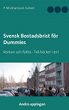 Omslagsbild för Svensk Bostadsbrist för Dummies: Roman och Fakta - Två böcker i en!