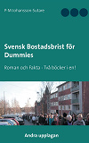 Omslagsbild för Svensk Bostadsbrist för Dummies: Roman och Fakta - Två böcker i en!