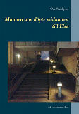 Omslagsbild för Mannen som döpte midnatten till Elsa: och andra noveller från åren 1972 - 2015