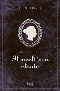 Cover for Aino Sibelius - Ihmeellinen olento