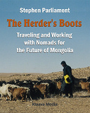 Cover for The Herder's Boots - Traveling and Working with Nomads for the Future of Mongolia