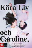Omslagsbild för Kära Liv och Caroline: Liv Strömquist och Caroline Ringskog Ferrada-Noli svarar på frågor från sina lyssnare