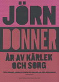 Omslagsbild för År av kärlek och sorg. På ett sjukhus ; Sommar av kärlek och sorg ; Jag, Jörn Johan Donner