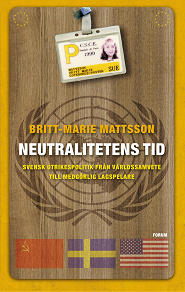 Omslagsbild för Neutralitetens tid : svensk utrikespolitik från världssamvete till medgörlig lagspelare
