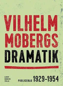 Omslagsbild för Vilhelm Mobergs dramatik : tio dramer