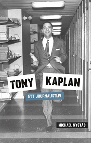 Omslagsbild för Tony Kaplan - Ett journalistliv