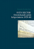Omslagsbild för SVEN HECTOR  Oroväckande präst krigsvintern 1939-40