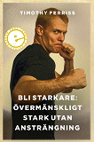 Omslagsbild för Bli starkare: Övermänskligt stark utan ansträngning