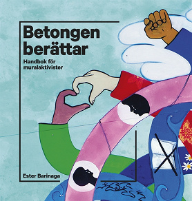 Omslagsbild för Betongen berättar : Handbok för muralaktivister