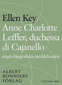 Omslagsbild för Anne Charlotte Leffler, duchessa di Cajanello : Några biografiska meddelanden