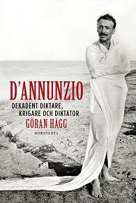 Cover for D'Annunzio : Dekadent diktare, krigare och diktator