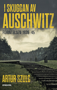Omslagsbild för I skuggan av Auschwitz : förintelsen 1939-45