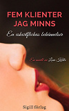 Cover for Fem klienter jag minns: en eskortflickas bekännelser