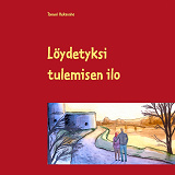 Omslagsbild för Löydetyksi tulemisen ilo