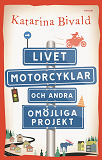 Cover for Livet, motorcyklar och andra omöjliga projekt