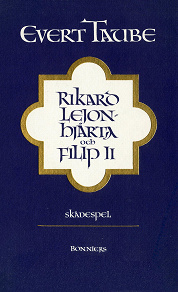 Omslagsbild för Rikard Lejonhjärta och Filip II : skådespel i tre akter med prolog och epilog