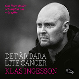 Omslagsbild för Det är bara lite cancer: om livet, döden och myten om mig själv