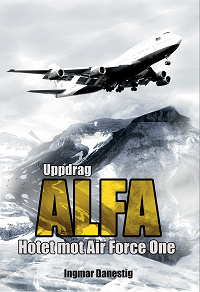 Omslagsbild för Uppdrag ALFA - Hotet mot Air Force One