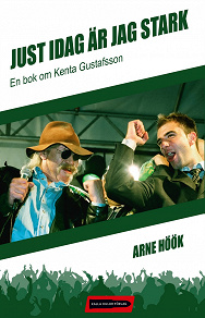 Omslagsbild för Just idag är jag stark: En bok om Kenta Gustafsson