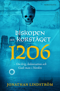 Omslagsbild för Biskopen och korståget 1206 : om krig, kolonisation och Guds man i Norden