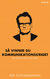 Cover for Så vinner du kommunikationskriget : Med berättelsen som vapen
