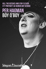 Omslagsbild för Boy, O’Boy – Kill the bitches and stay clever: Ett porträtt av ikonen Boy George