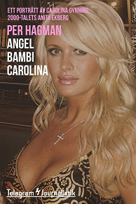 Omslagsbild för Angel Bambi Carolina – Ett porträtt av Carolina Gynning, 2000-talets Anita Ekberg