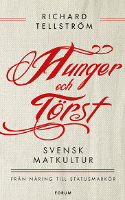 Cover for Hunger och törst : Svensk måltidshistoria från överlevnad till statusmarkör