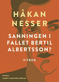 Omslagsbild för Sanningen i fallet Bertil Albertsson? : vitbok