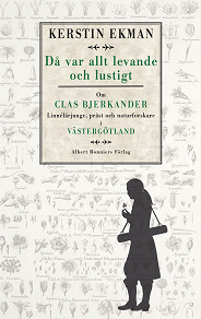 Omslagsbild för Då var allt levande och lustigt : om Clas Bjerkander : Linnélärjunge, präst och naturforskare i Västergötland