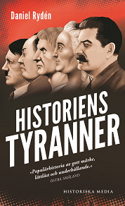 Omslagsbild för Historiens tyranner : en berättelse om diktatorer, despoter och auktoritära härskare
