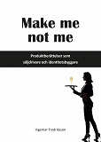 Omslagsbild för Make me not me - Produktberättelser som säljdrivare och identitetsbyggare