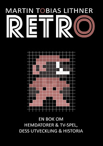 Omslagsbild för Retro: En bok om hemdatorer och TV-spel, dess utveckling och historia