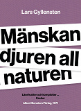 Cover for Mänskan djuren all naturen : läsefrukter och komplotter ...
