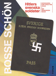 Omslagsbild för Hitlers svenska soldater : det bästa ur Svenskarna som stred för Hitler och Där järnkorsen växer