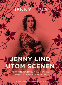 Omslagsbild för Jenny Lind utom scenen : förtroliga brev till hennes förmyndare H.M. Munthe
