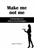 Cover for Make me not me - Produktberättelser som säljdrivare och identitetsbyggare