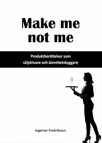 Omslagsbild för Make me not me - Produktberättelser som säljdrivare och identitetsbyggare