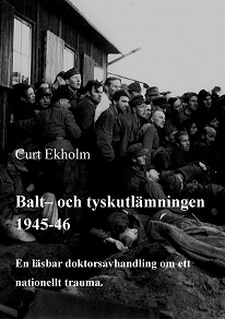 Omslagsbild för Balt- och tyskutlämningen 1945-46: En läsbar doktorsavhandling om ett nationellt trauma