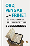 Omslagsbild för Ord, pengar och frihet : om tankens lätthet och pengarnas tyngd.