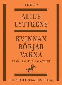 Cover for Kvinnan börjar vakna : Den svenska kvinnans historia från 1700 till 1840-talet