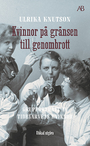 Cover for Kvinnor på gränsen till genombrott : Grupporträtt av Tidevarvets kvinnor