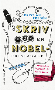 Omslagsbild för Skriv som en Nobelpristagare : Från Selma Lagerlöf till Alice Munro