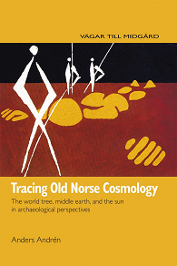 Omslagsbild för Tracing Old Norse Cosmology: The world tree, middle earth and the sun in archaeological perspectives
