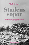 Omslagsbild för Stadens sopor : tillvaratagande, förbränning och tippning i Stockholm 1900–1975